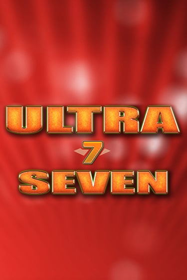 Играть Ultra Seven без регистрации | Вулкан Неон бесплатные игры